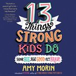 13 things strong kids do : think big, feel good, act brave cover image cdn