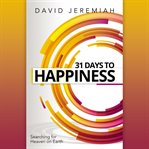 31 days to happiness : how to find what really in life cover image cdn