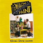 A coat of yellow paint : moving through the noise to love the life you live cover image cdn