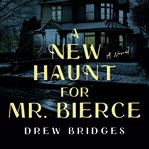 A new haunt for Mr. Bierce : a novel cover image cdn