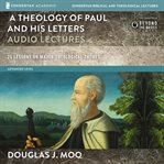 A theology of paul and his letters: audio lectures. 25 Lessons on Major Theological Themes cover image cdn