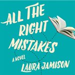 All the right mistakes : a novel cover image cdn