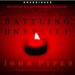 Battling unbelief : defeating sin with superior pleasure cover image cdn