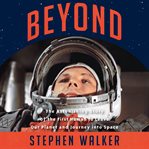 Beyond : the astonishing story of the first human to leave our planet and journey into space cover image cdn