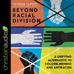 Beyond racial division : a unifying alternative to colorblindness and antiracism cover image cdn