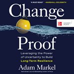 Change proof : leveraging the power of uncertainty to build long-term resilience cover image cdn