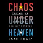 Chaos under heaven : Trump, Xi, and the battle for the twenty-first century cover image cdn
