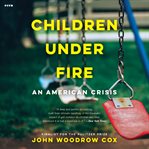 Children under fire : an American crisis cover image cdn