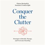 Conquer the clutter : strategies to identify, manage, and overcome hoarding cover image cdn