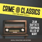 Crime classics: jean baptiste troppman, killer of many cover image cdn