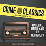 Crime classics : Madeline Smith maid or murderess cover image cdn