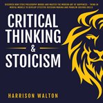 Critical thinking & stoicism: discover how stoic philosophy works and master the modern art of ha cover image cdn