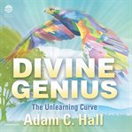 Divine genius. The Unlearning Curve cover image cdn