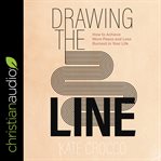 Drawing the line : how to achieve more peace and less burnout in your life cover image cdn