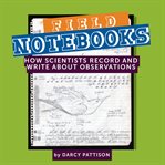 Field notebooks : how scientists record and write about observations cover image cdn