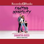 Fighting infertility : finding my inner warrior through trying to conceive, IVF, and miscarriage cover image cdn