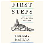 First steps : how upright walking made us human cover image cdn