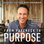 From Paycheck to Purpose : The Clear Path to Doing Work You Love cover image cdn