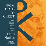 From Plato to Christ : how Platonic thought shaped the Christian faith cover image cdn