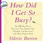 How did I get so busy? : the 28-day plan to free your time, reclaim your schedule, and reconnect with what matters most cover image cdn