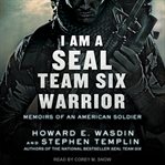 I am a SEAL Team Six warrior : memoirs of an American soldier cover image cdn