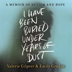 I have been buried under years of dust : a memoir of autism and hope cover image cdn