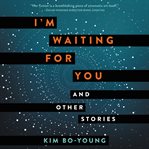 I'm waiting for you : and other stories cover image cdn