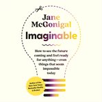 Imaginable : How to See the Future Coming and Feel Ready for Anything--Even Things that Seem Impossible Today cover image cdn