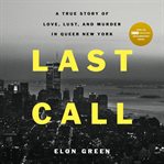 Last call : a true story of love, lust, and murder in queer New York cover image cdn