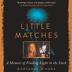Little matches : a memoir of grief and light cover image cdn