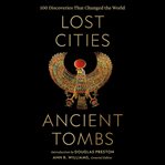 Lost cities, ancient tombs : 100 discoveries that changed the world cover image cdn