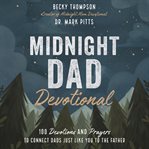 Midnight dad devotional : 100 devotions and prayers to connect dads just like you to the Father cover image cdn