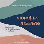 Mountain madness : found and lost in the peaks of America and Japan cover image cdn