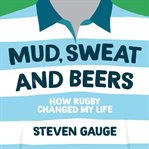 Mud, sweat and beers : how rugby changed my life cover image cdn