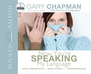 Now you're speaking my language : [honest communication and deeper intimacy for a stronger marriage] cover image cdn