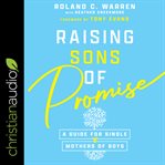 Raising sons of promise : a guide for single mothers of boys cover image cdn