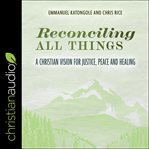 Reconciling all things : a Christian vision for justice, peace and healing cover image cdn