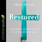 Restored : transforming the sting of your past into purpose for today cover image cdn