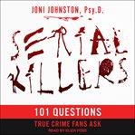 Serial killers. 101 Questions True Crime Fans Ask cover image cdn