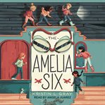The Amelia Six : an Amelia Earhart mystery cover image cdn