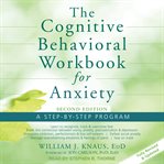 The cognitive behavioral workbook for anxiety : a step-by-step program cover image cdn