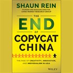 The end of copycat China : the rise of creativity, innovation, and individualism in Asia cover image cdn