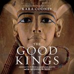 The good kings : absolute power in ancient Egypt and the modern world cover image cdn