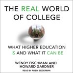 The real world of college : what higher education is and what it can be cover image cdn