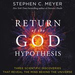 The return of the God hypothesis : three scientific discoveries that reveal the mind behind the universe cover image cdn
