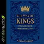 The way of kings : ancient wisdom for the modern man cover image cdn