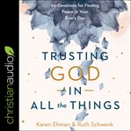 Trusting God in all the things : 90 devotions for finding peace in your every day cover image cdn