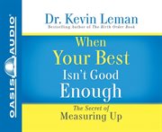 When your best isn't good enough : [the secret of measuring up] cover image cdn