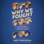 Why we fought : inspiring stories of resisting Hitler and defending freedom cover image cdn
