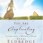You are captivating : [celebrating a mother's heart] cover image cdn